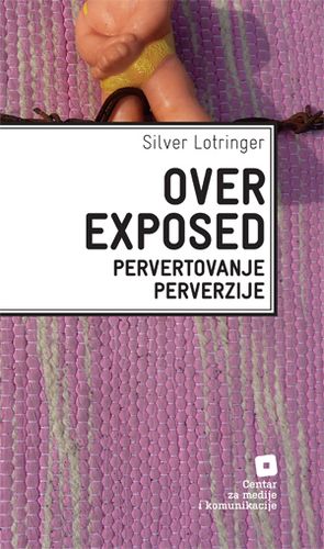 Overexposed - pervertovanje perverzije