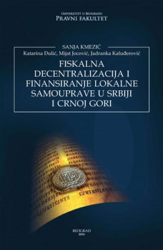 fiskalna decentralizacija i finansiranje lokalne samouprave u srbiji i crnoj gori mijat jocović sanja kmezić katarina đulić 