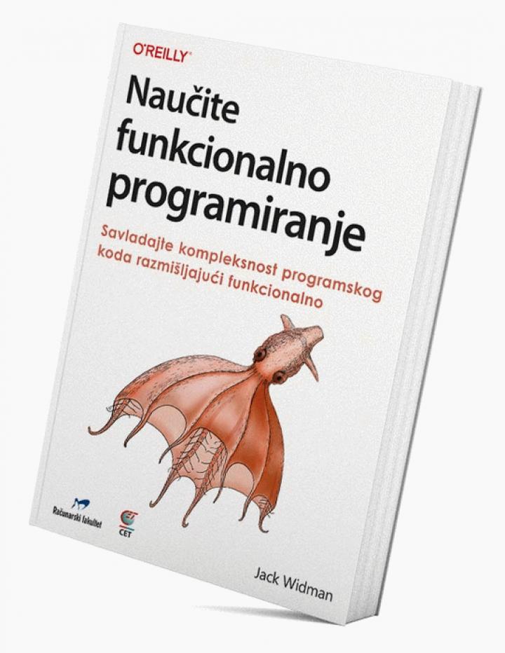 naučite funkcionalno programiranje, savladajte kompleksnost programskog koda razmišljajući funkcionalno 