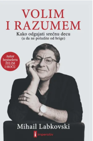 volim i razumem kako odgajati srećnu decu (a da ne poludite od brige) mihail labkovski 