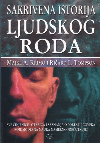 Sakrivena istorija ljudskog roda - sve činjenice, otkrića i saznanja o poreklu čoveka koje moderna nauka namerno prećutkuje