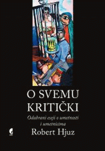 O svemu kritički: odabrani eseji o umetnosti i umetnicima